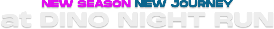 New Season New Journey At Dino Night Run